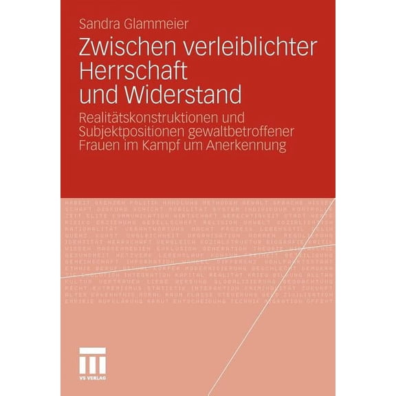 Zwischen Verleiblichter Herrschaft Und Widerstand: RealitÃ¤tskonstruktionen Und Subjektpositionen Gewaltbetroffener Fraue, (Paperback)