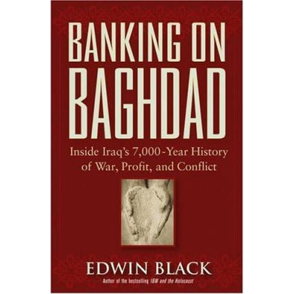 Pre-Owned Banking On Baghdad: Inside Iraq's 7,000-Year History Of War, Profit, And Conflict (Hardcover) 047167186X 9780471671862