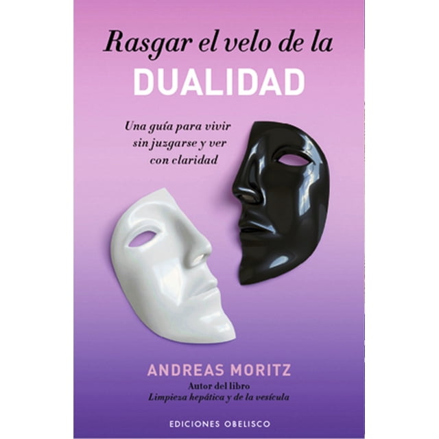 Rasgar el Velo de la Dualidad Andreas Moritz Ediciones Obelisco