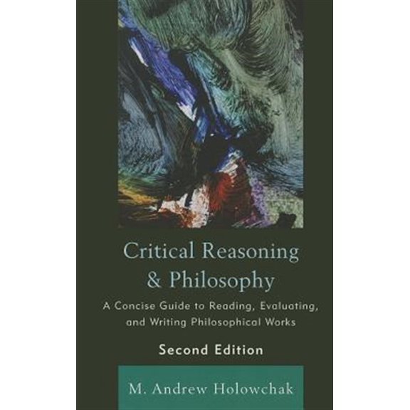 Pre-Owned Critical Reasoning and Philosophy: A Concise Guide to Reading, Evaluating, and Writing Philosophical Works: A Concise Guide to Reading, Evaluating, and Writing Paperback