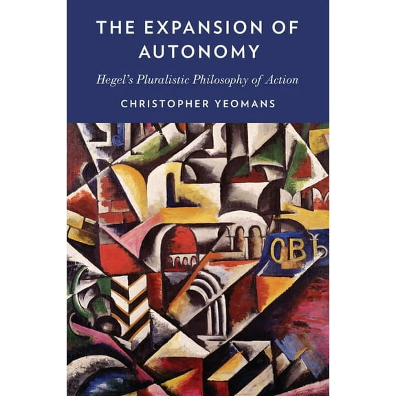 Expansion of Autonomy: Hegel's Pluralistic Philosophy of Action, (Hardcover)
