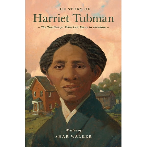 Lives of Faith and Grace The Story of Harriet Tubman: The Trailblazer Who Led Many to Freedom, (Paperback)