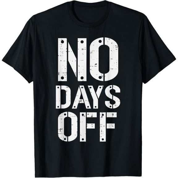 Gym Workout No Days Off Fitness Training Motivate Men Women T-Shirt