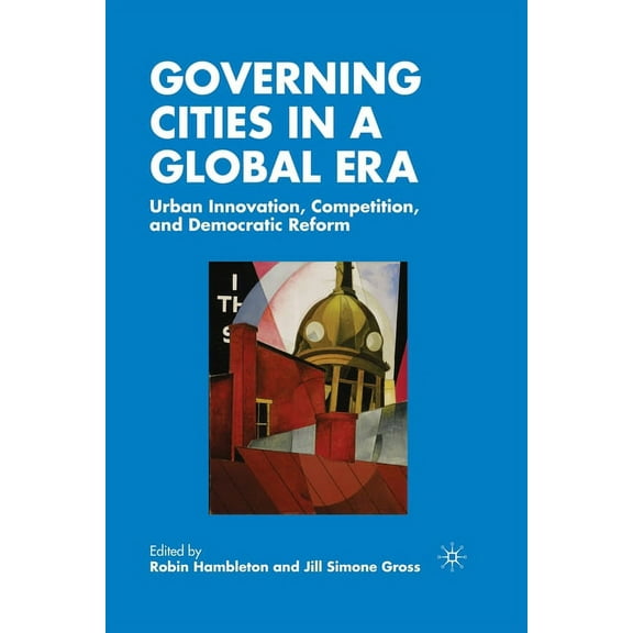 Governing Cities in a Global Era: Urban Innovation, Competition, and Democratic Reform, (Paperback)