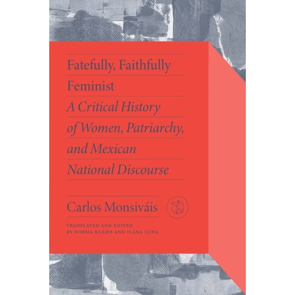 Critical Mexican Studies Fatefully, Faithfully Feminist: A Critical History of Women, Patriarchy, and Mexican National Discourse, (Paperback)