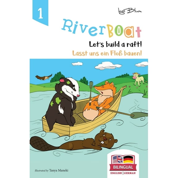 Riverboat Series Bilingual Books Riverboat: Let's Build a Raft - Lasst uns ein Floß bauen: Bilingual Children's Picture Book English German, Book 1, (Hardcover)
