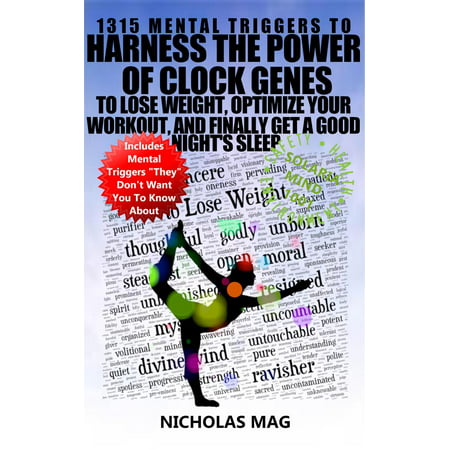 1315 Mental Triggers to Harness the Power of Clock Genes to Lose Weight, Optimize Your Workout, and Finally Get a Good Night's Sleep -
