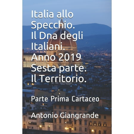 Italia allo Specchio. Il Dna degli Italiani. Anno 2019 Sesta parte. Il