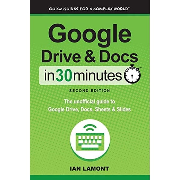 Pre-Owned Google Drive and Docs in 30 Minutes (2nd Edition): The unofficial guide to Google Drive, Docs, Sheets & Slides (Paperback) 1939924316 9781939924315