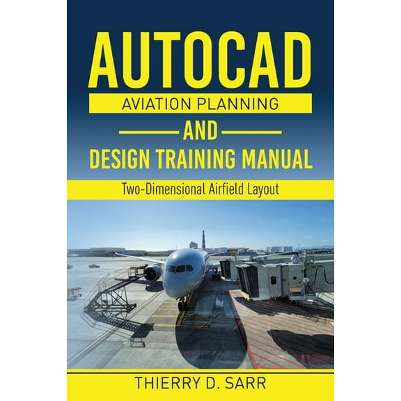 AutoCAD Aviation Planning and Design Training Manual: Two-Dimensional Airfield Layout, (Paperback)