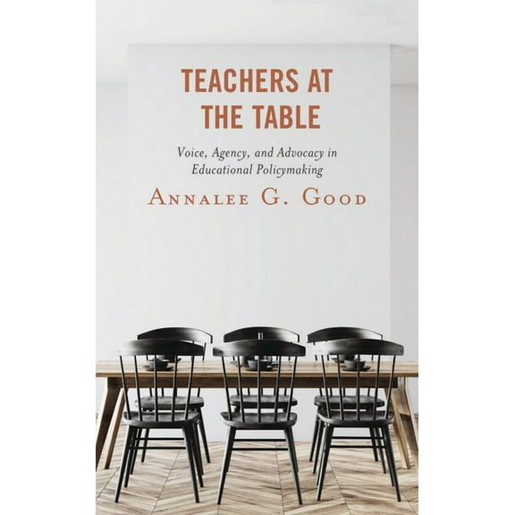 Teachers at the Table: Voice, Agency, and Advocacy in Educational Policymaking, (Paperback)
