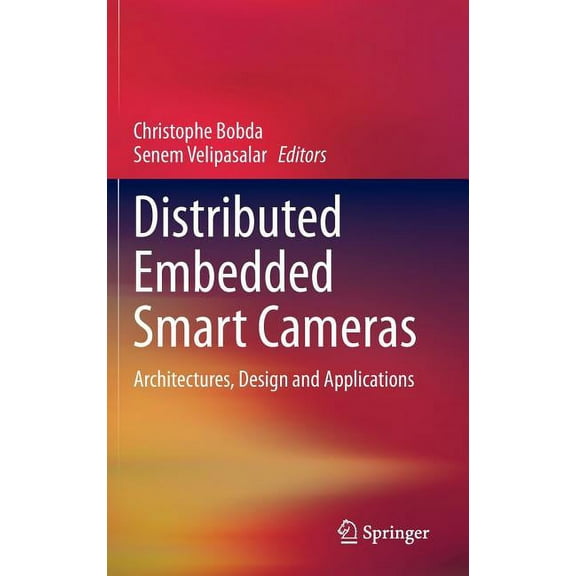 Distributed Embedded Smart Cameras: Architectures, Design and Applications, (Hardcover)