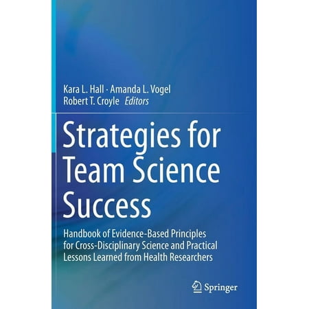 UPC: 9783030209902 | Strategies for Team Science Success: Handbook of Evidence-Based Principles for Cross-Disciplinary Science and Practical Lessons Learned from Health Researchers (Hardcover)