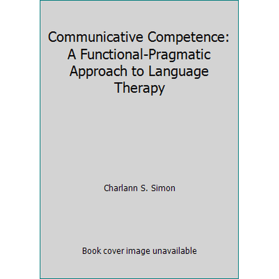 Pre-Owned Communicative Competence: A Functional-Pragmatic Approach to Language Therapy (Paperback) 0884507041 9780884507048