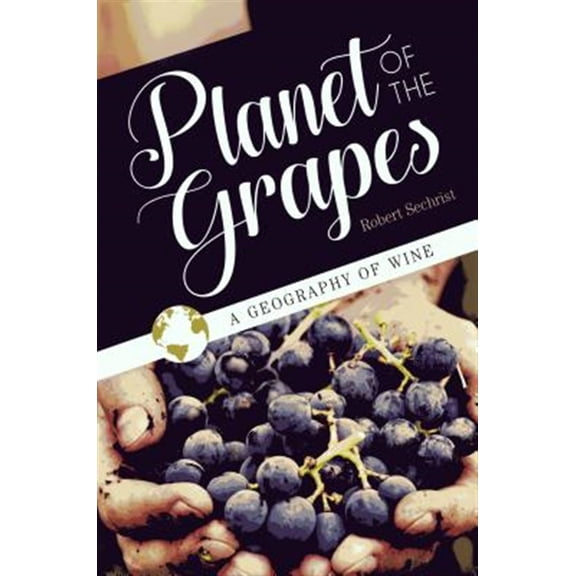 Pre-Owned Planet of the Grapes: A Geography of Wine