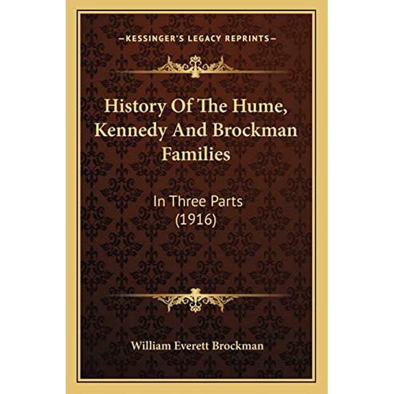 History Of The Hume, Kennedy And Brockman Families: In Three Parts 1916 Paperback 1165488957 9781165488957 William Everett Brockman
