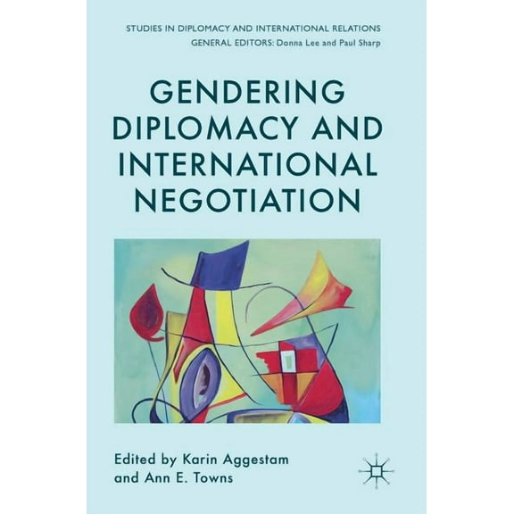 Studies in Diplomacy and International R Gendering Diplomacy and International Negotiation, (Hardcover)