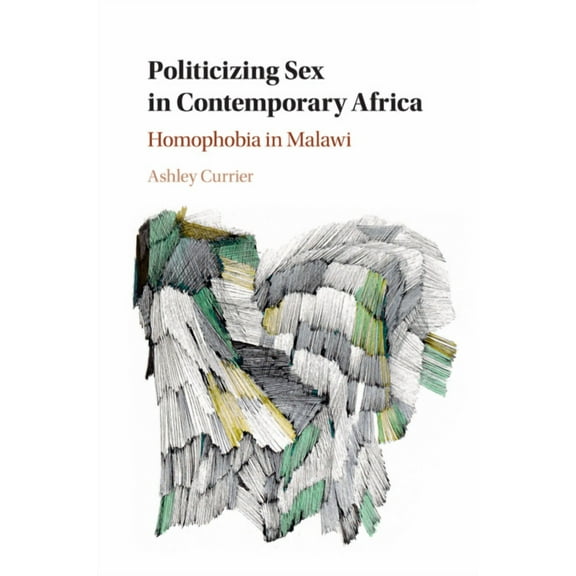 Politicizing Sex in Contemporary Africa: Homophobia in Malawi, (Paperback)