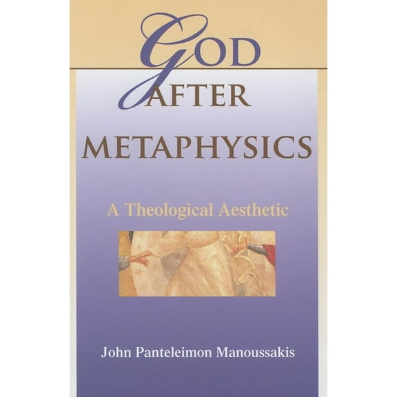 Philosophy of Religion God After Metaphysics: A Theological Aesthetic, (Hardcover)