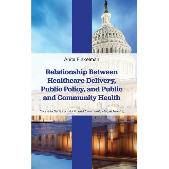 Relationship Between Healthcare Delivery, Public Policy, and Public and Community Health, (Hardcover)
