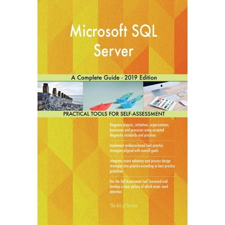 Microsoft SQL Server A Complete Guide - 2019 Edition (Sql Server 2019 Installation Best Practices)