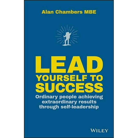 Lead Yourself to Success: Ordinary People Achieving Extraordinary Results Through Self-Leadership (Hardcover)