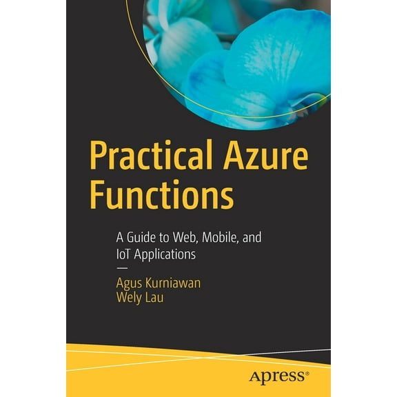 Practical Azure Functions: A Guide to Web, Mobile, and Iot Applications, (Paperback)