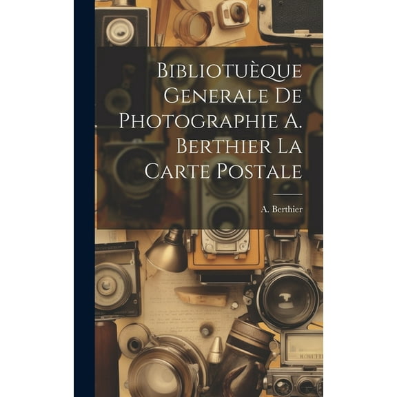 Bibliotuèque Generale de Photographie A. Berthier la Carte Postale (Hardcover)
