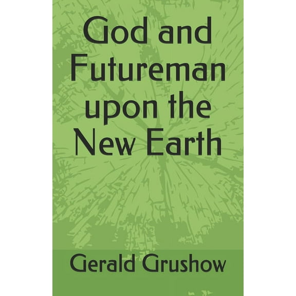 God and Futureman upon the New Earth (Paperback)