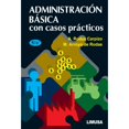 thumbnail image 1 of Libro Administracion Basica Con Casos Practicos Tapa Blanda, Autor Alejandro Roberto Rodas Carpizo, Editorial Limusa, 1 of 1