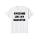 thumbnail image 1 of Mens Awesome Like My Daughter T Shirt Funny Fathers Awesome Dad Graphic Tee Mens Funny T Shirts Cool Tees Soft Stylish Casual Menswear Dad Joke Apparel for Men, 1 of 7