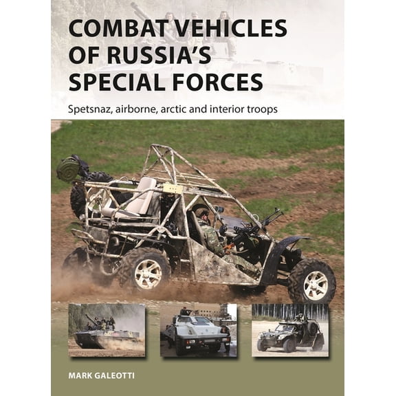 Combat Vehicles of Russia's Special Forces: Spetsnaz, airborne, Arctic and interior troops