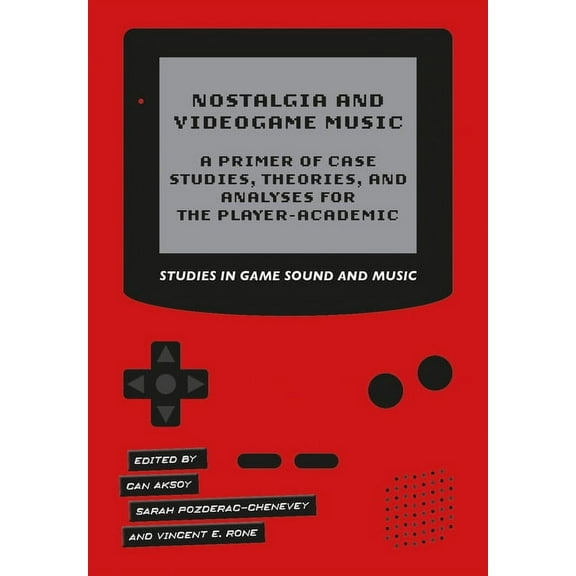 Studies in Game Sound: Nostalgia and Videogame Music : A Primer of Case Studies, Theories and Analyses for the Player-Academic (Hardcover)