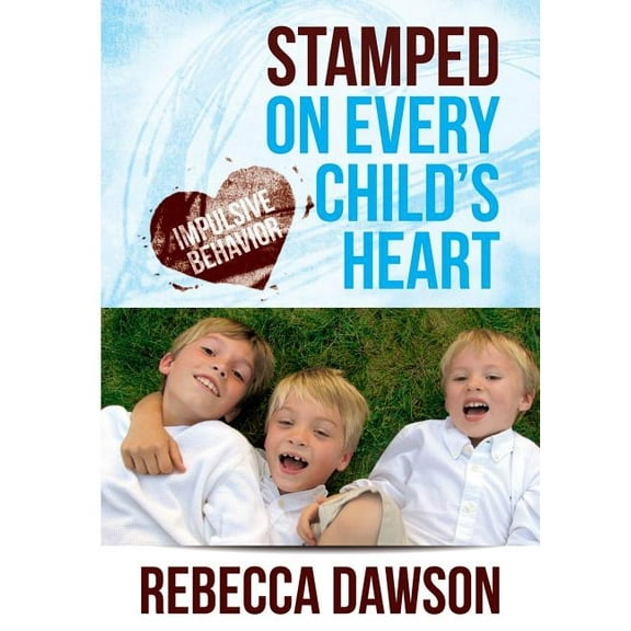 Stamped on Every Child's Heart: Impulsive Behavior, (Paperback)