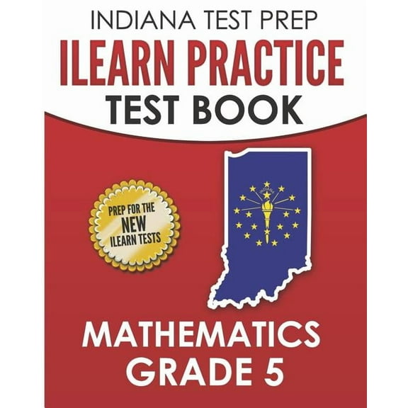 INDIANA TEST PREP ILEARN Practice Test Book Grade 5: Preparation for the ILEARN Mathematics Assessments, (Paperback)