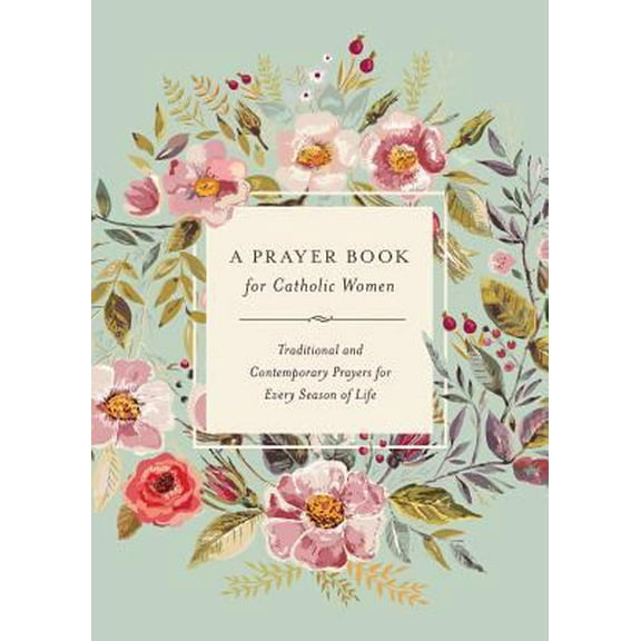 Pre-Owned A Prayer Book for Catholic Women: Traditional and Contemporary Prayer for Every Season of Life (Hardcover) 1593253346 9781593253349