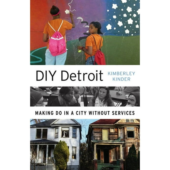 DIY Detroit : Making Do in a City without Services (Paperback)