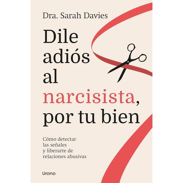 Libro Dile Adios Al Narcisista, Por Tu Bien Tapa Blanda, Autor Dra. Sara Davies, Editorial Urano
