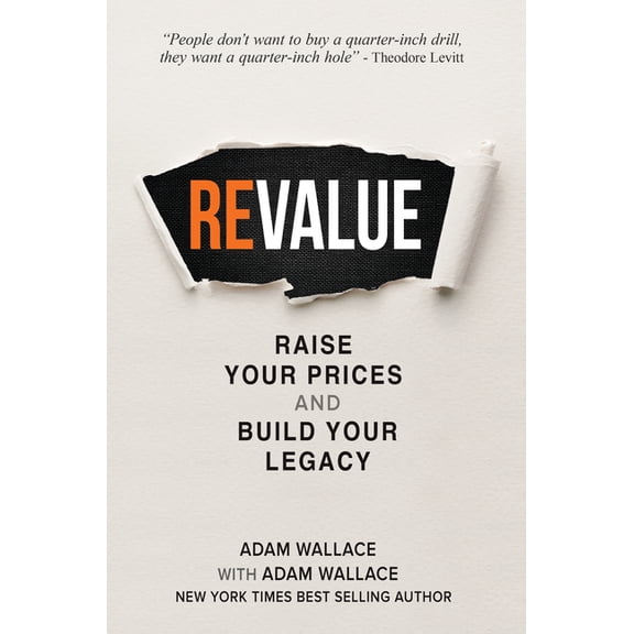 (Re)Value: Raise Your Prices and Build Your Legacy, (Paperback)