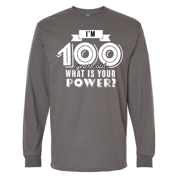 Inktastic I'm 100 Years Old What is Your Power Long Sleeve T-Shirt