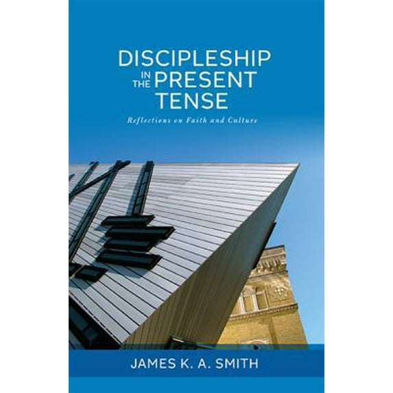 Pre-Owned Discipleship in the Present Tense: Reflections on Faith and Culture (Paperback) 1937555089 9781937555085