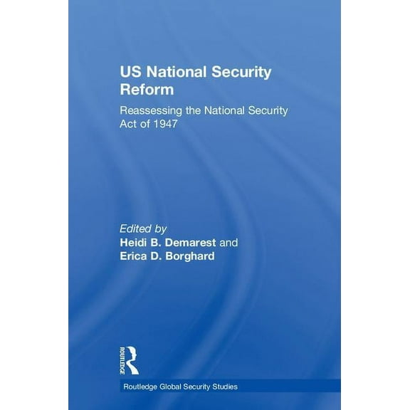 Routledge Global Security Studies US National Security Reform: Reassessing the National Security Act of 1947, (Hardcover)