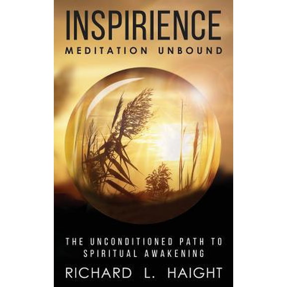 Pre-Owned Inspirience: Meditation Unbound: The Unconditioned Path to Spiritual Awakening (Paperback) 0999210017 9780999210017