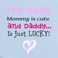thumbnail image 2 of CafePress - Im Cute, Mommy Is Cute, And Daddy... Is Just Lucky - Baby Light Bodysuit, Size Newborn - 24 Months, 2 of 4