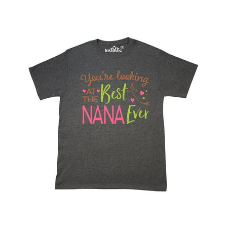 You're Looking at the Best Nana Ever T-Shirt