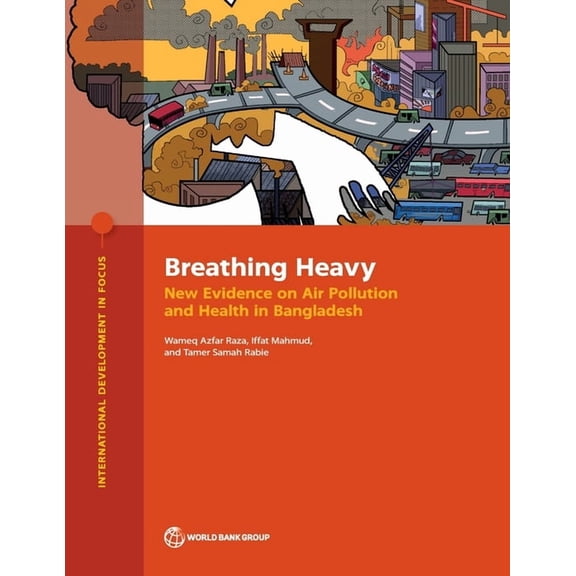 International Development in Focus Breathing Heavy: New Evidence on Air Pollution and Health in Bangladesh, (Paperback)