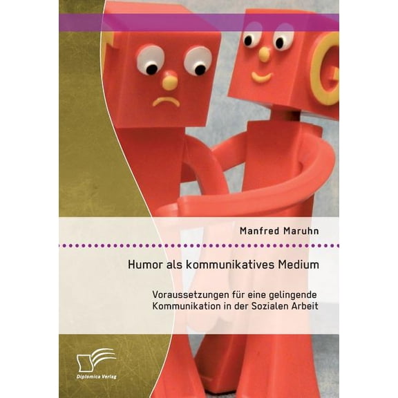 Humor als kommunikatives Medium: Voraussetzungen fÃ¼r eine gelingende Kommunikation in der Sozialen Arbeit, (Paperback)