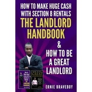 ERNIE BRAVEBOY How to Make Huge Cash with Section 8 Rentals the Landlord Handbook & How to Be a Great Landlord. (Paperback)