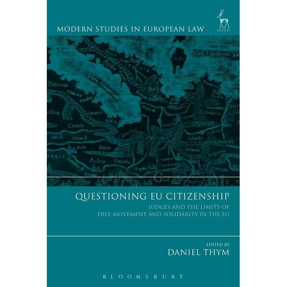 Modern Studies in European Law Questioning EU Citizenship: Judges and the Limits of Free Movement and Solidarity in the EU, Book 83, (Hardcover)