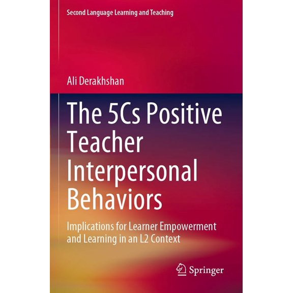 Second Language Learning and Teaching The 5cs Positive Teacher Interpersonal Behaviors: Implications for Learner Empowerment and Learning in an L2 Context, (Paperback)